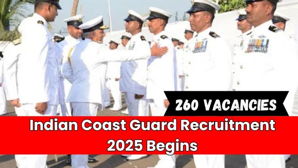 Indian Coast Guard Recruitment 2025 Begins: Details for 260 Vacancies